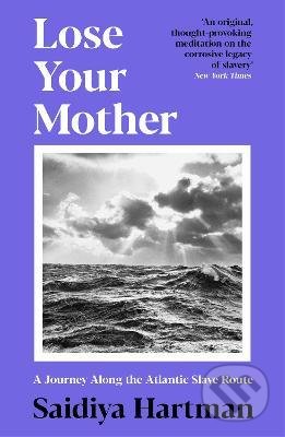 Lose Your Mother - Saidiya Hartman, Profile Books, 2021