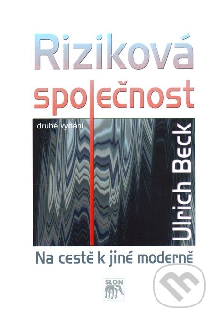 Kniha: Riziková společnost (Ulrich Beck). SLON, 2011