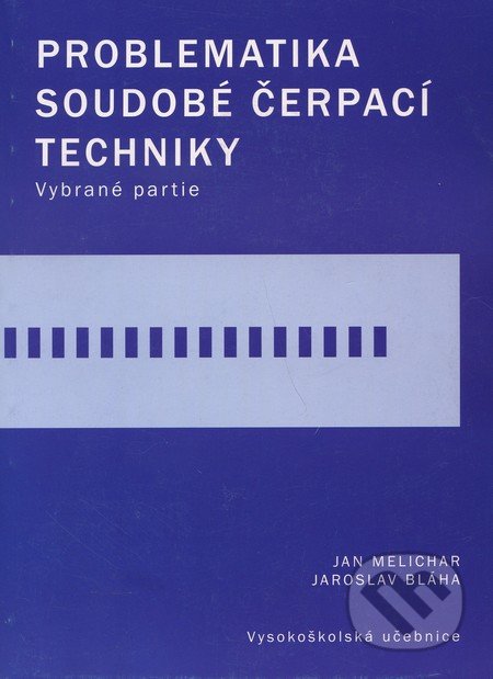 Problematika soudobé čerpací techniky - Jan Melichar, Jaroslav Bláha, CVUT Praha, 2007