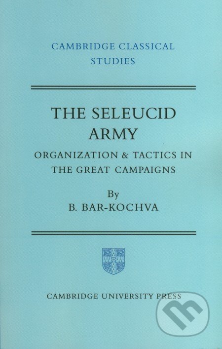 The Seleucid Army - Bezalel Bar-Kochva, Cambridge University Press, 2012