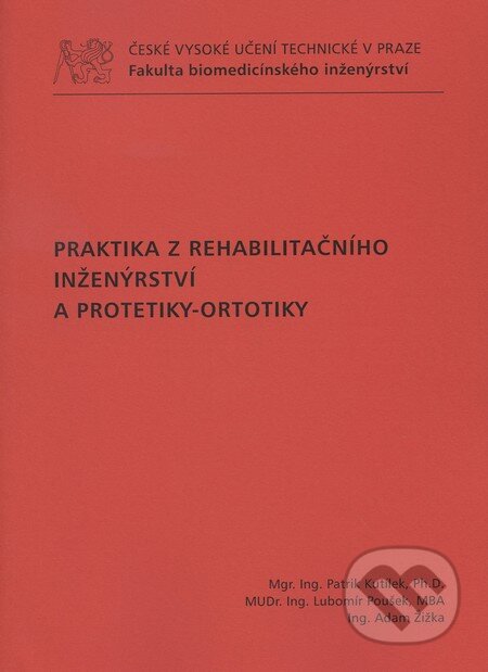 Praktika z rehabilitačního inženýrství a protetiky-ortotiky - Patrik Kutílek a kol., CVUT Praha, 2011