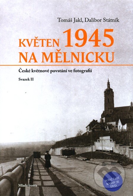 Květen 1945 na Mělnicku - Dalibor Státník, Tomáš Jakl, Mladá fronta, 2011