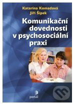 Komunikační dovednosti v psychosociální praxi - Katarína Komadová, Portál, 2011