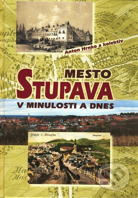 Mesto Stupava v minulosti a dnes - Anton Hrnko a kolektív, VEDA, 2011