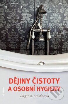 Dějiny čistoty a osobní hygieny - Virginia Smithová, Academia, 2011