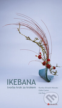 Ikebana - Tvorba krok za krokem - Lila Dias, Computer Press, 2011