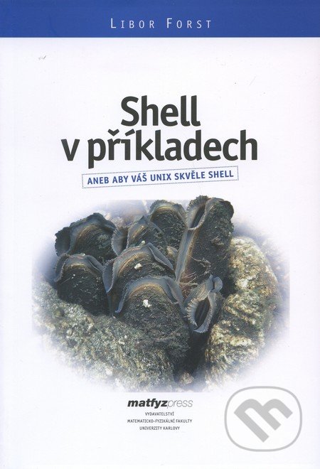 Shell v příkladech - Libor Forst, MatfyzPress, 2010