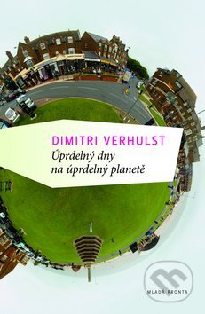 Úprdelný dny na úprdelný planetě - Dimitri Verhulst, Mladá fronta, 2011