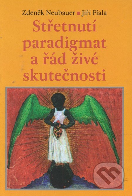 Střetnutí paradigmat aneb řád živé skutečnosti - Zdeněk Neubauer, Jiří Fiala, Malvern, 2011