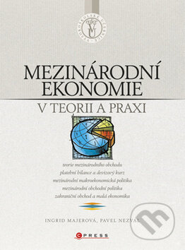 Mezinárodní ekonomie v teorii a praxi - Ingrid Majerová, Pavel Nezval, Computer Press, 2011