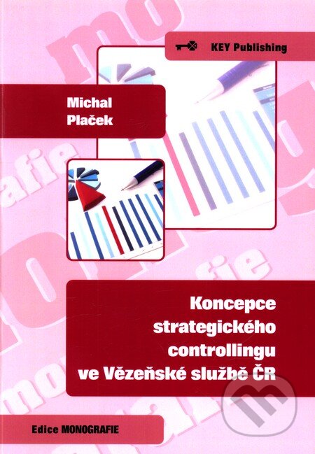 Koncepce strategického controllingu ve Vězeňské službě ČR - Michal Plaček, Key publishing, 2011