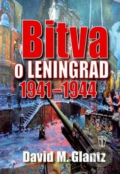 Bitva o Leningrad 1941 - 1944 - David M. Glantz, Naše vojsko CZ, 2011