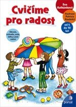 Kniha: Cvičíme pro radost (Eva Kulhánková). Portál, 2011