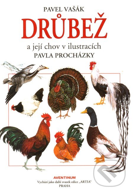 Drůbež a její chov v ilustracích Pavla Procházky - Pavel Vašák, Aventinum, 2008