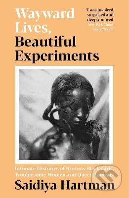 Wayward Lives, Beautiful Experiments - Saidiya Hartman, Profile Books, 2021