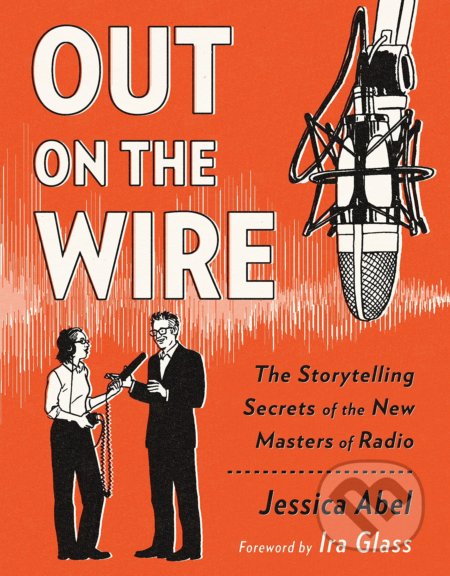 Out on the Wire - Jessica Abel, Broadway Books, 2015