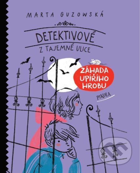 Detektivové z Tajemné ulice: Záhada upířího hrobu - Marta Guzowská, Pikola, 2021