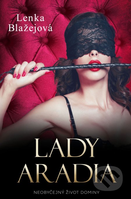 Lady Aradia (Skutečný příběh české dominy) - Lenka Blažejová