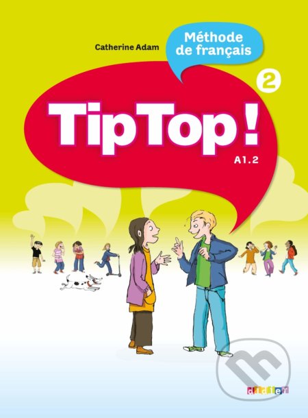 Tip Top! 2: Livre de l&#039;eleve - Catherine Adam, Didier, 2010