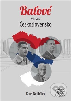 Baťové versus Československo - Karel Nedbálek, Čibe a.s., 2021