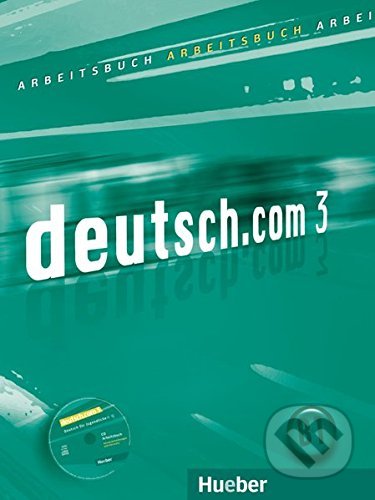 Deutsch.com 3: Arbeitsbuch - Anta Kursisa, Sara Vicente, Erna Szakály, Max Hueber Verlag, 2011