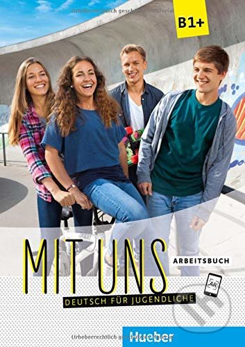 Mit uns! B1+: Arbeitsbuch - Klaus Lill, Christiane Seuthe, Anna Breitsameter, Max Hueber Verlag, 2017