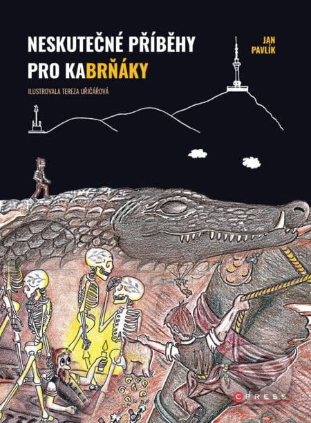 Neskutečné příběhy pro kaBrňáky - Jan Pavlík, Tereza Uřičářová (ilustrátor), CPRESS, 2021
