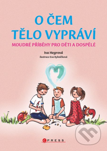 O čem tělo vypráví - Iva Hegrová, Eva Rybničková (ilustártor), CPRESS, 2021