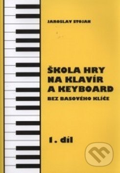 Škola hry na klavír a keyboard 1. díl - Jaroslav Stojan, Jasto, 2017