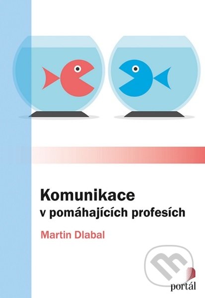 Komunikace v pomáhajících profesích - Martin Dlabal, Portál, 2021