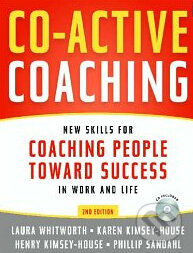 Co-Active Coaching: New Skills for Coaching People Toward Success in Work and Life - Laura Whitworth, Nicholas Brealey Publishing, 2007