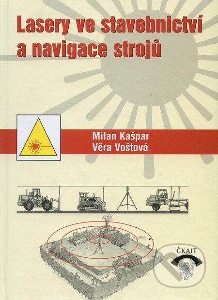 Lasery ve stavebnictví a navigace strojů - Milan Kašpar, Věra Voštová, Informační centrum ČKAIT, 2001
