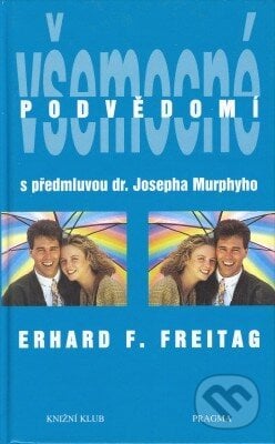 Všemocné podvědomí - Erhard F. Freitag, Pragma, 1996