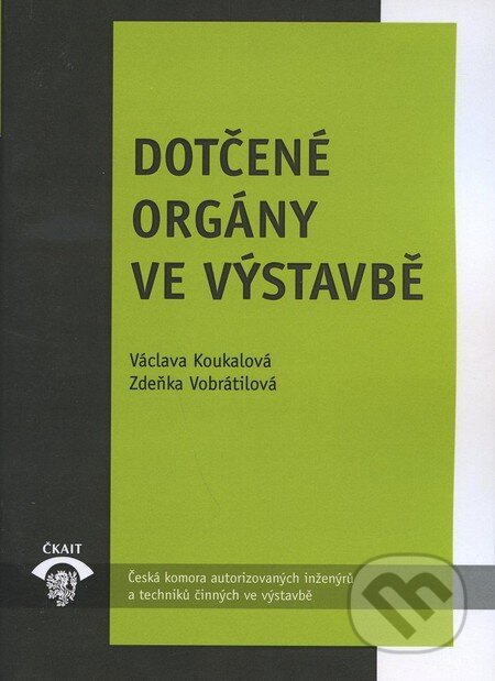 Dotčené orgány ve výstavbě - Václava Koukalová, Zdeňka Vobrátilová, Informační centrum ČKAIT, 2009