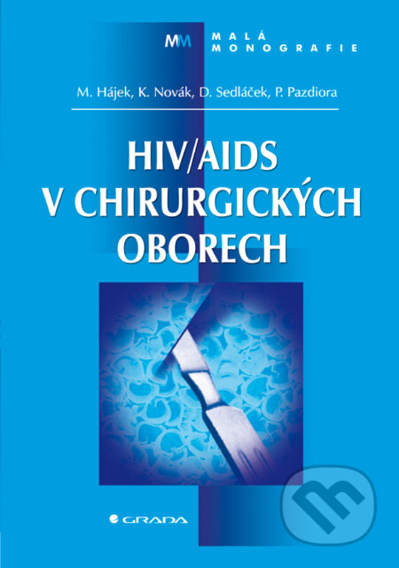 HIV/AIDS v chirurgických oborech - Marcel Hájek, Karel Novák, Dalibor Sedláček, Petr Pazdiora, Grada, 2004