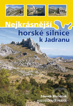 Nejkrásnější horské silnice k Jadranu - Zdeněk Blahůšek, Kartografie Praha, 2011