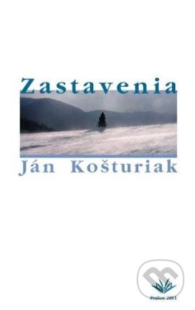 Zastavenia - Ján Košturiak, Vydavateľstvo Michala Vaška, 2011