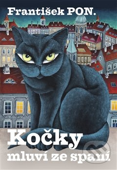 Kočky mluví ze spaní - František PON., Nakladatelství Lidové noviny, 2013