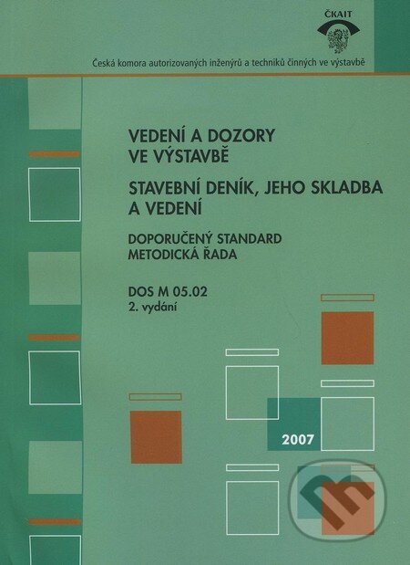 Kniha: Vedení a dozory ve výstavbě (Informační centrum ČKAIT). Informační centrum ČKAIT, 2007