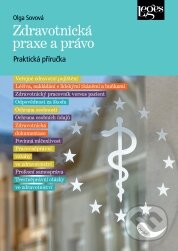 Zdravotnická praxe a právo - Olga Sovová, Leges, 2011