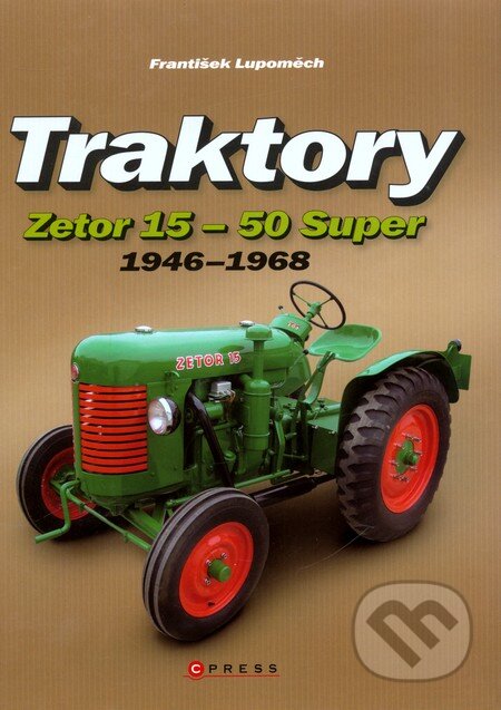Traktory Zetor 15 - Zetor 50 Super - František Lupoměch, Computer Press, 2011