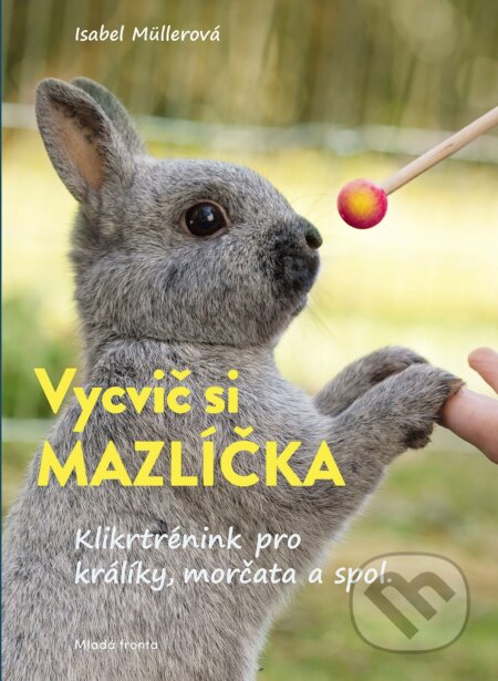 Vycvič si mazlíčka! - Isabel Muller, Verlag Eugen Ulmer (ilustrátor), Mladá fronta, 2021