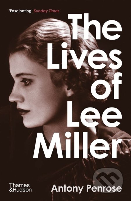 The Lives of Lee Miller - Antony Penrose, Thames & Hudson, 2021