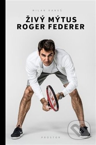 Živý mýtus Roger Federer - Milan Hanuš, Prostor, 2021