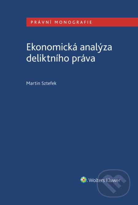 Ekonomická analýza deliktního práva - Martin Sztefek, Wolters Kluwer ČR, 2021