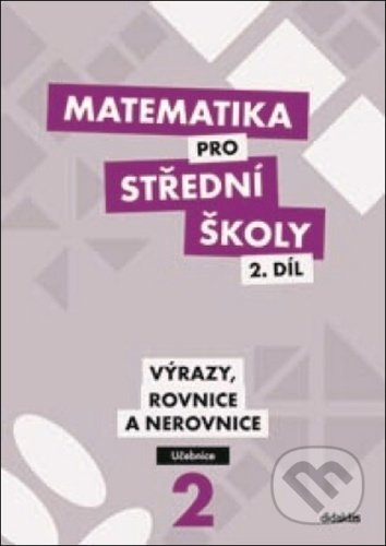 Matematika pro střední školy 2.díl - Michaela Cizlerová, Peter Krupka, Zdeněk Polický, Blanka Škaroupková, Didaktis CZ, 2021