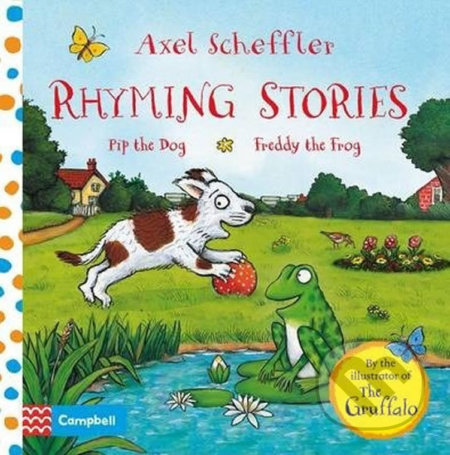 Rhyming Stories: Pip the Dog and Freddy the Frog - Axel Scheffler, Pan Macmillan, 2015