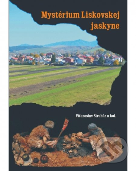 Mystérium Liskovskej jaskyne - Víťazoslav Struhár a kolektív, ArcheológiaSK, 2021