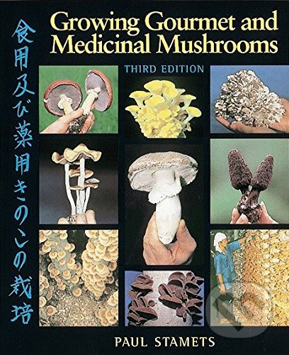 Growing Gourmet and Medicinal Mushrooms - Paul Stamets, Ten speed, 2000