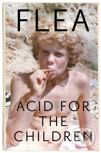 Acid For The Children - Flea, Headline Book, 2019
